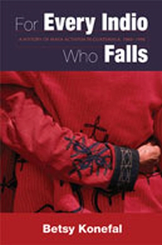 For Every Indio Who Falls: A History of Maya Activism in Guatemala, 1960-1990 (Paperback)