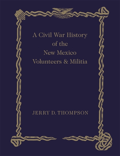 A Civil War History of the New Mexico Volunteers and Militia (Hardback)