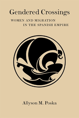 Gendered Crossings: Women and Migration in the Spanish Empire - Dialogos Series (Hardback)