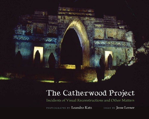 Cover The Catherwood Project: Incidents of Visual Reconstructions and Other Matters