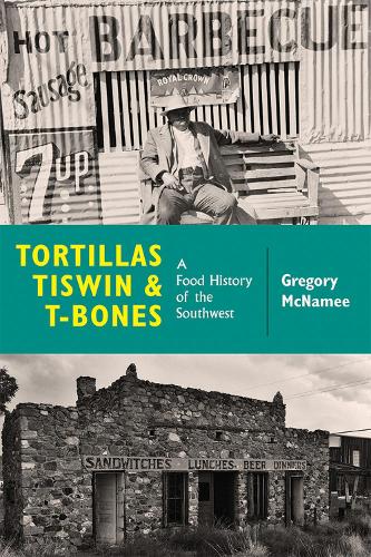 Cover Tortillas, Tiswin, and T-Bones: A Food History of the Southwest