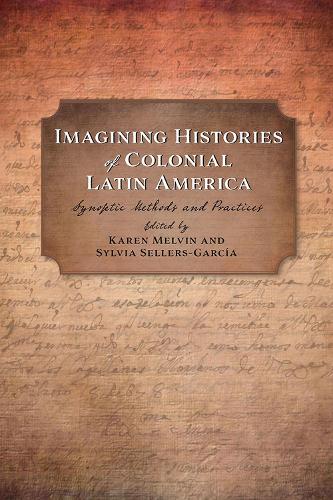 Cover Imagining Histories of Colonial Latin America: Synoptic Methods and Practices - Religions of the Americas Series