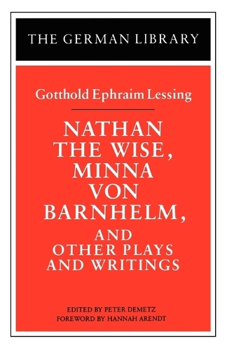 Nathan the Wise, Minna von Barnhelm, and Other Plays and Writings: Gotthold Ephraim Lessing - German Library (Paperback)