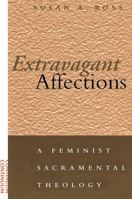 Extravagant Affections: A Feminist Sacramental Theology (Paperback)