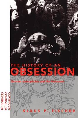 History of an Obsession: German Judeophobia and the Holocaust (Paperback)
