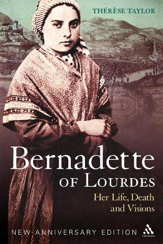 Bernadette of Lourdes: Her Life, Death and Visions (Paperback)