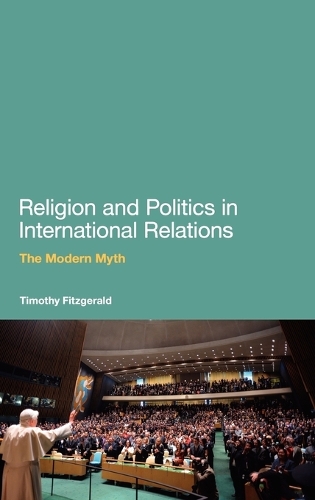 Religion and Politics in International Relations: The Modern Myth (Hardback)