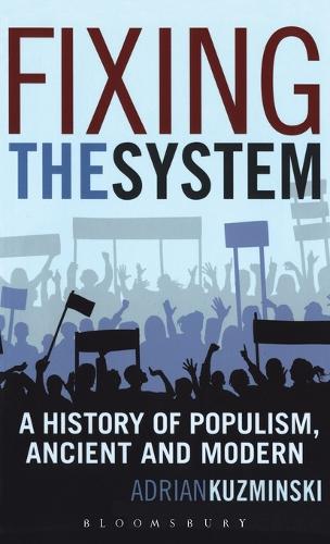 Fixing the System: A History of Populism, Ancient and Modern (Hardback)
