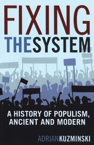 Fixing the System: A History of Populism, Ancient and Modern (Paperback)