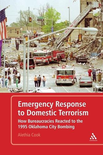 Emergency Response to Domestic Terrorism: How Bureaucracies Reacted to the 1995 Oklahoma City Bombing (Paperback)