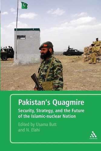 Pakistan's Quagmire: Security, Strategy, and the Future of the Islamic-Nuclear Nation (Paperback)