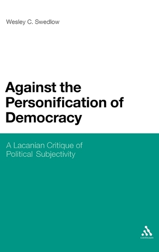 Against the Personification of Democracy: A Lacanian Critique of Political Subjectivity (Hardback)