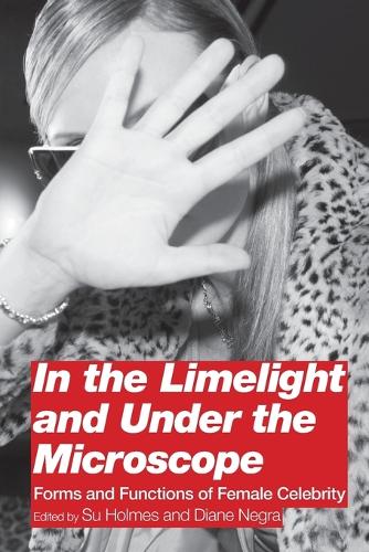 In the Limelight and Under the Microscope: Forms and Functions of Female Celebrity (Paperback)
