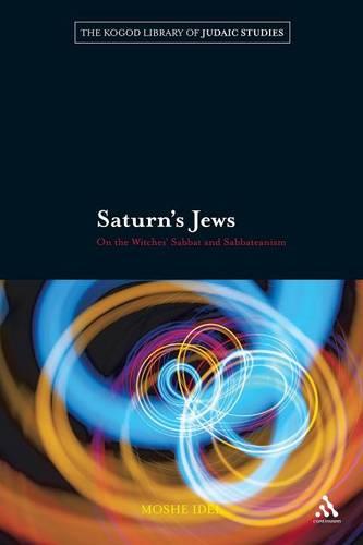 Saturn's Jews: On the Witches' Sabbat and Sabbateanism - The Robert and Arlene Kogod Library of Judaic Studies (Paperback)