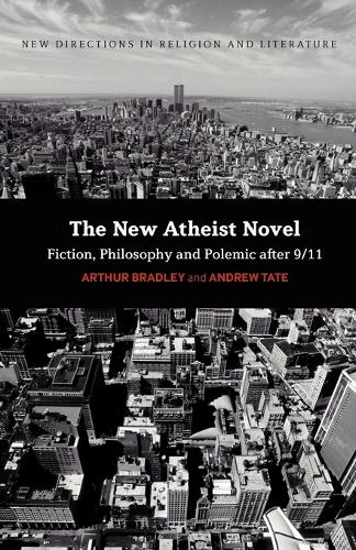The New Atheist Novel: Fiction, Philosophy and Polemic After 9/11 (Paperback)