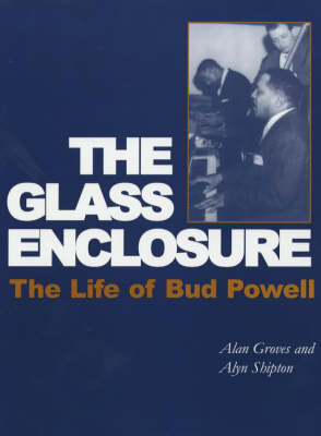 The Glass Enclosure: The Life of Bud Powell - Bayou Jazz Lives S. (Paperback)