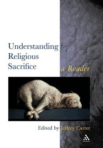 Understanding Religious Sacrifice: A Reader - Controversies in the Study of Religion S. (Paperback)