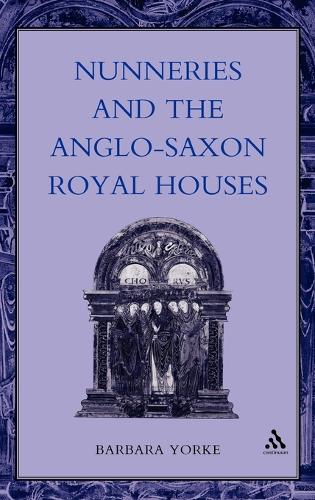 Nunneries and the Anglo-Saxon Royal Houses - Women, Power & Politics S. (Hardback)