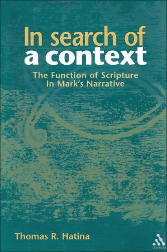 In Search of a Context: The Function of Scripture in Mark's Narrative - Journal for the study of the New Testament supplement series (Hardback)