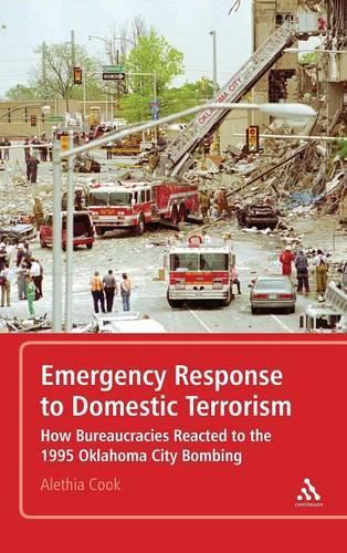 Emergency Response to Domestic Terrorism: How Bureaucracies Reacted to the 1995 Oklahoma City Bombing (Hardback)
