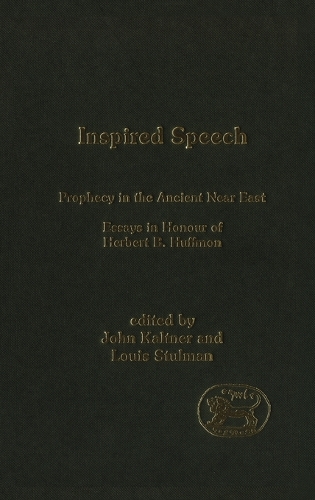Inspired Speech: Prophecy in the Ancient Near East - Essays in Honor of Herbert B. Huffmon - Journal for the Study of the Old Testament Supplement S. v. 378 (Hardback)