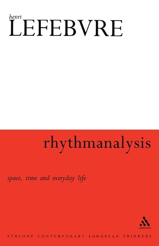 Rhythmanalysis: Space, Time and Everyday Life - Athlone Contemporary European Thinkers S. (Paperback)