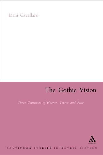 The Gothic Vision: Three Centuries of Horror, Terror and Fear (Paperback)