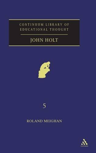 John Holt - Continuum Library of Educational Thought (Hardback)