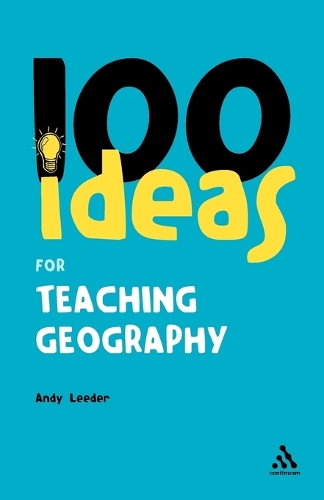 100 Ideas for Teaching Geography - Continuum One Hundreds (Paperback)