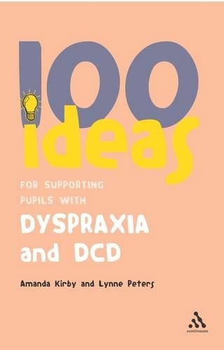 100 Ideas for Supporting Pupils with Dyspraxia and DCD (Paperback)