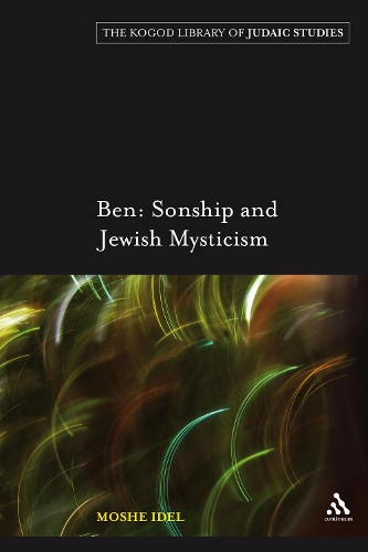 Ben: Sonship and Jewish Mysticism - The Robert and Arlene Kogod Library of Judaic Studies 5 (Paperback)
