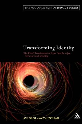 Transforming Identity: The Ritual Transition from Gentile to Jew - Structure and Meaning - The Robert and Arlene Kogod Library of Judaic Studies 3 (Paperback)