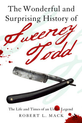 The Wonderful and Surprising History of Sweeney Todd: The Life and Times of an Urban Legend (Hardback)