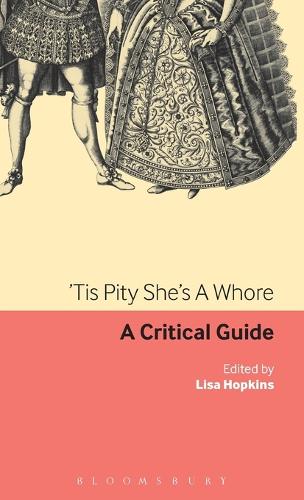 'Tis Pity She's a Whore: A Critical Guide - Continuum Renaissance Drama (Hardback)