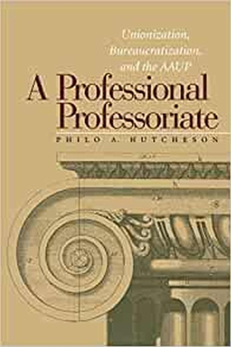 A Professional Professoriate: Unionization, Bureaucratization and the AAUP - Vanderbilt Issues in Higher Education (Hardback)