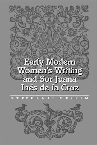 Early Modern Women'S Writing & Sor Juana Ines De L (Paperback)