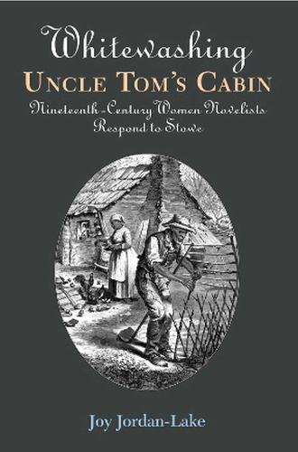 Whitewashing Uncle Tom's Cabin: Nineteenth-Century Women Novelists Respond to Stowe (Paperback)