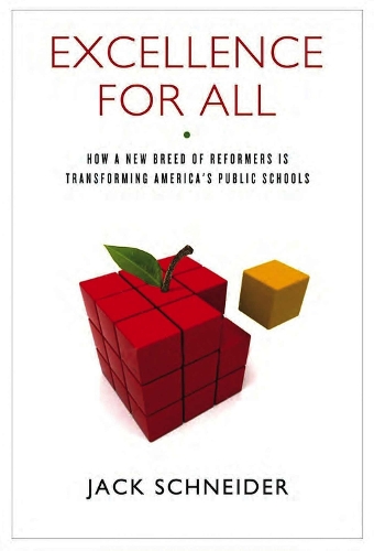 Excellence for All: How a Breed of Reformers Is Transforming America's Public Schools (Hardback)