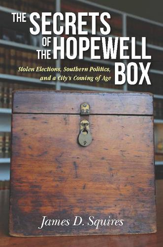 The Secrets of the Hopewell Box: Stolen Elections, Southern Politics, and a City's Coming of Age (Paperback)