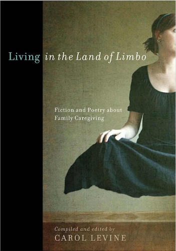 Living in the Land of Limbo: Fiction and Poetry about Family Caregiving (Paperback)