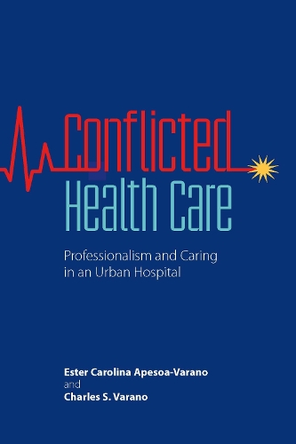 Conflicted Health Care: Professionalism and Caring in an Urban Hospital (Hardback)