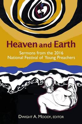 Heaven and Earth: Sermons from the 2016 National Festival of Young Preachers (Paperback)