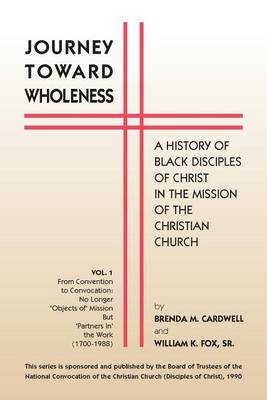 Journey Toward Wholeness: A History of Black Disciples of Christ in the Mission of the Christian Church (Paperback)