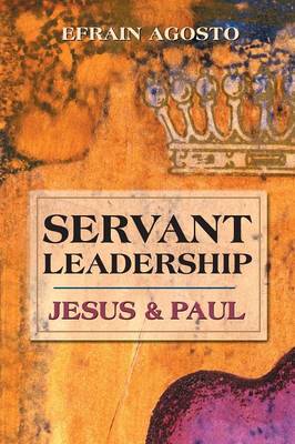 Servant Leadership: Jesus & Paul (Paperback)