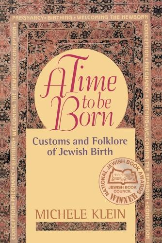 A Time to Be Born: Customs and Folklore of Jewish Birth (Paperback)