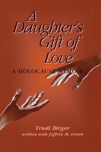 A Daughter's Gift of Love: A Holocaust Memoir (Paperback)