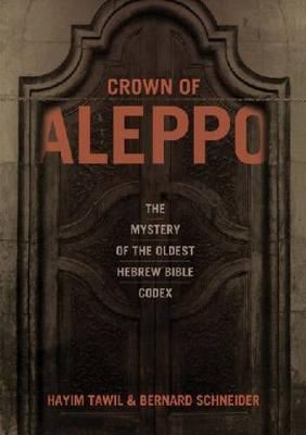 Crown of Aleppo: The Mystery of the Oldest Hebrew Bible Codex (Hardback)
