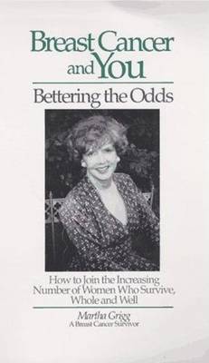 Breast Cancer and You: Bettering the Odds : How to Join the Increasing Number of Women Who Survive, Whole and Well (Paperback)