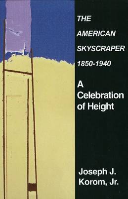 American Skyscraper 1850-1940: A Celebration of Height (Hardback)