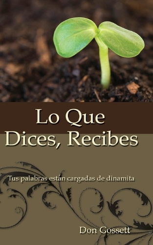 Lo Que Dices, Recibes: Your Words Where Full of Dinamite (Paperback)